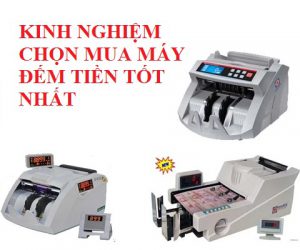 kinh nghiệm chọn mua máy đếm tiền tốt nhất