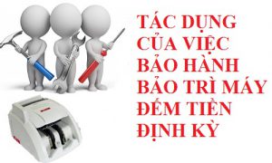 tác dụng của việc bảo hành bảo trì máy đếm tiền định kỳ