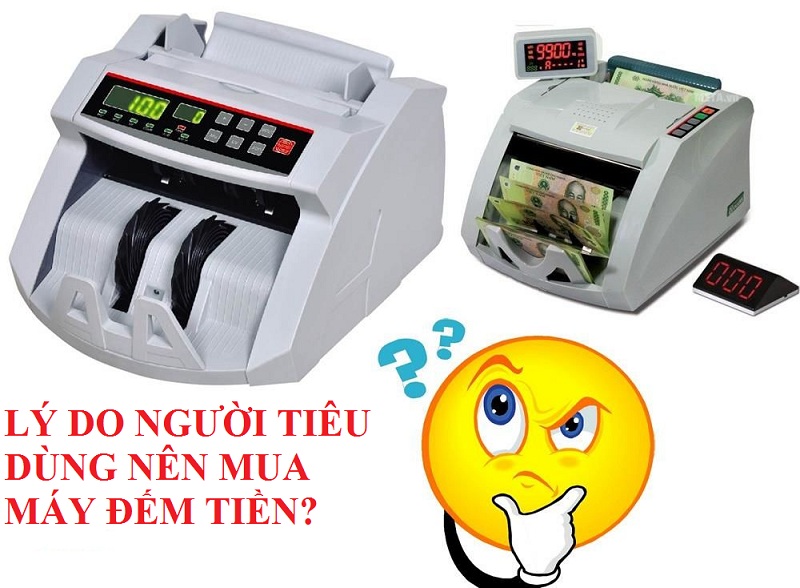 lý do người tiêu dùng nên mua máy đếm tiền
