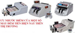ưu nhược điểm của một số dòng máy đếm tiền hiện nay trên thị trường
