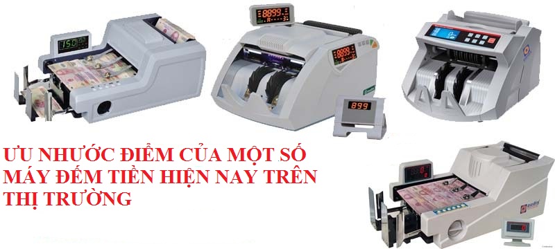 ưu nhược điểm của một số dòng máy đếm tiền hiện nay trên thị trường